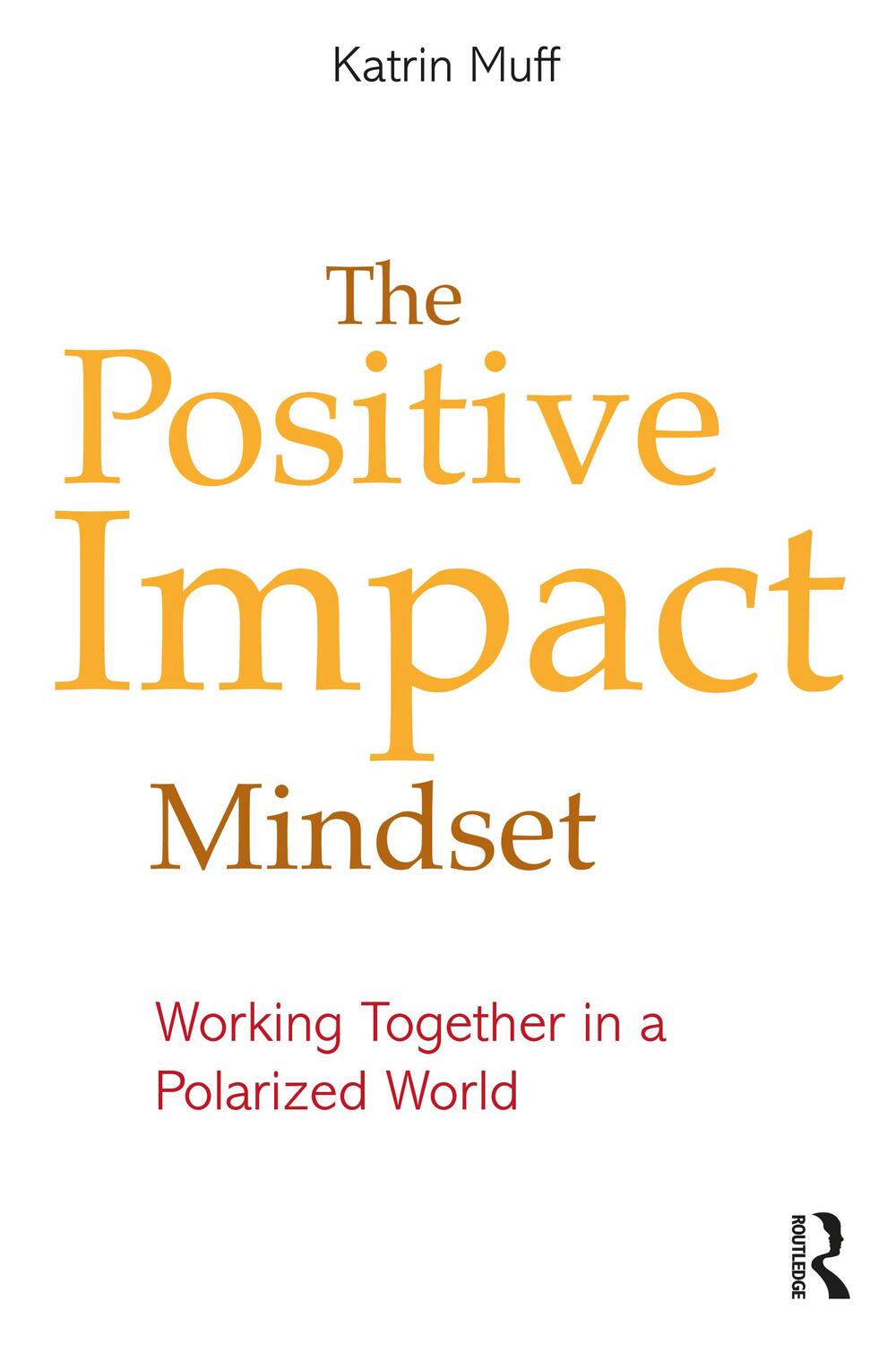 Cover: 9781032306230 | The Positive Impact Mindset | Working Together in a Polarized World