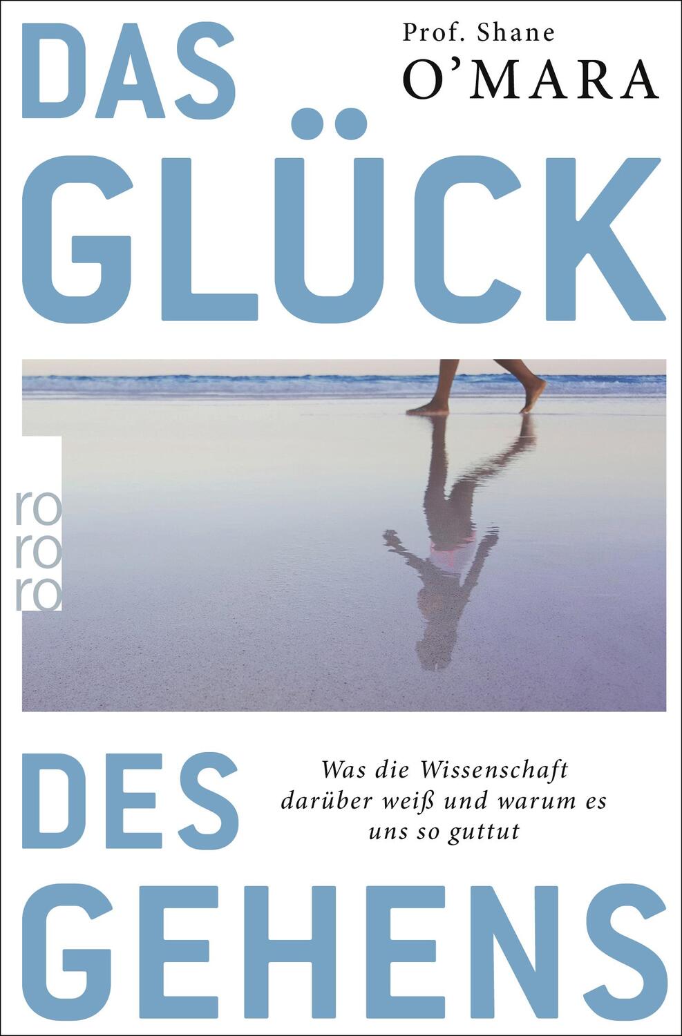 Cover: 9783499606656 | Das Glück des Gehens | Shane O'Mara | Taschenbuch | Deutsch | 2021