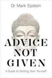 Cover: 9781788171557 | Advice Not Given | A Guide to Getting Over Yourself | Dr Mark Epstein