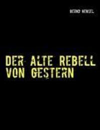 Cover: 9783848232345 | Der alte Rebell von gestern | Bernd Hensel | Taschenbuch | Paperback