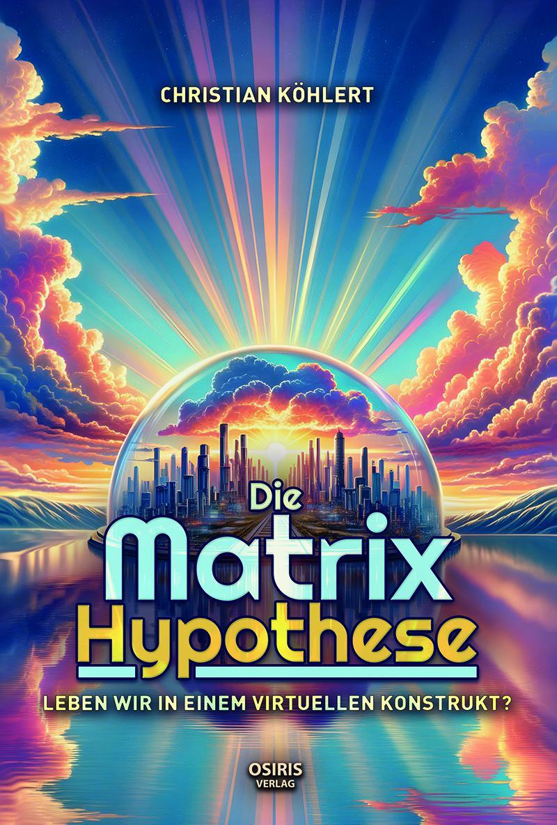 Cover: 9783947397327 | Die Matrix-Hypothese | Leben wir in einem virtuellen Konstrukt? | Buch