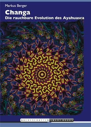 Cover: 9783037883563 | Changa | Die rauchbare Evolution des Ayahuasca | Markus Berger | Buch