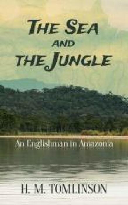 Cover: 9780486795737 | The Sea and the Jungle | An Englishman in Amazonia | H. M. Tomlinson