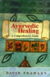 Cover: 9788120810037 | Ayurvedic Healing | A Comprehensive Guide | David Frawley | Buch