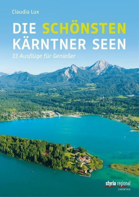 Cover: 9783701202133 | Die schönsten Kärntner Seen | 33 Ausflüge für Genießer | Claudia Lux