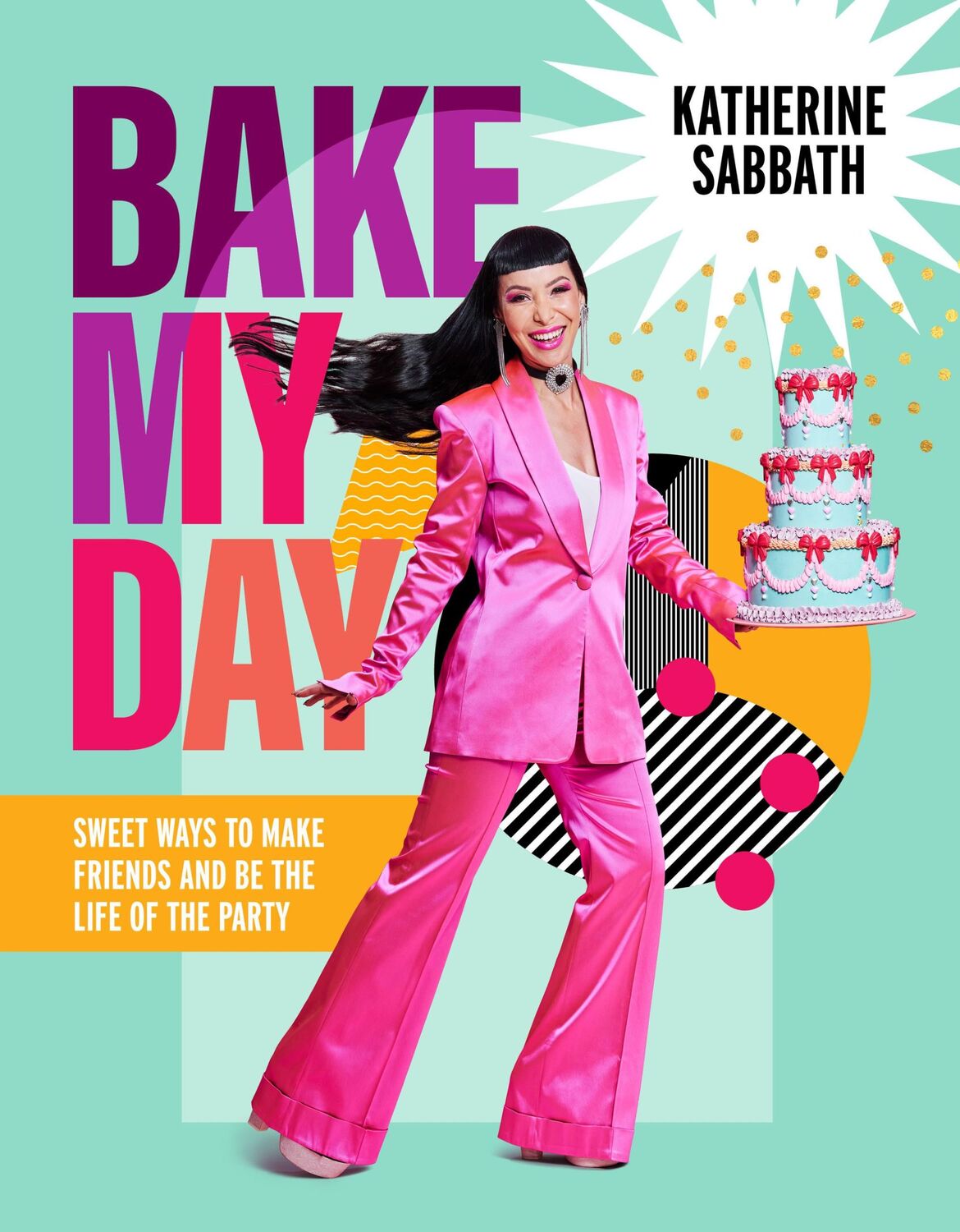 Cover: 9781911668541 | Bake My Day | Sweet Ways to Make Friends and Be the Life of the Party