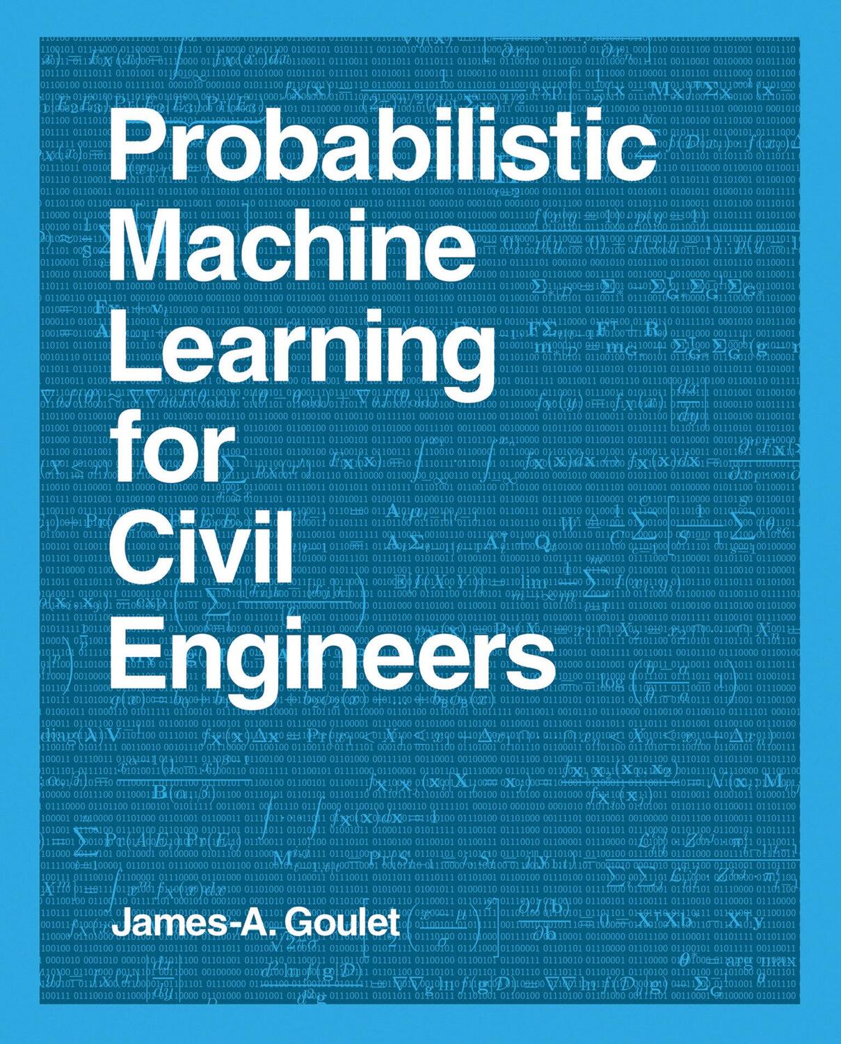 Cover: 9780262538701 | Probabilistic Machine Learning for Civil Engineers | James-A. Goulet