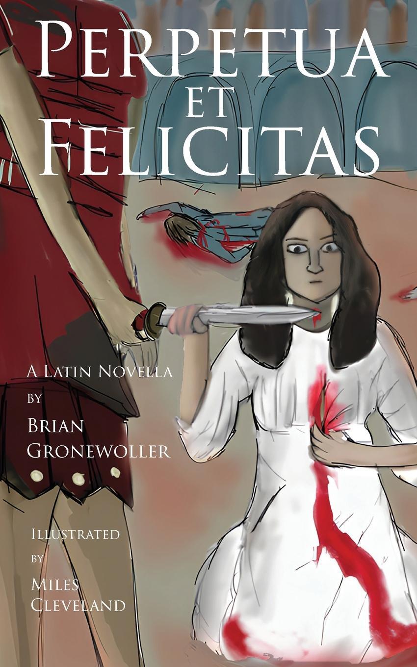 Cover: 9781736785966 | Perpetua et Felicitas | A Latin Novella | Brian Gronewoller | Buch
