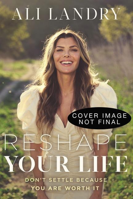 Cover: 9781400235100 | Reshape Your Life | Don't Settle Because You Are Worth It | Ali Landry