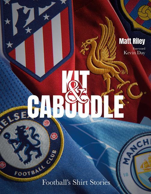 Cover: 9781801501514 | Kit and Caboodle | Football's Shirt Stories | Matt Riley | Buch | 2022