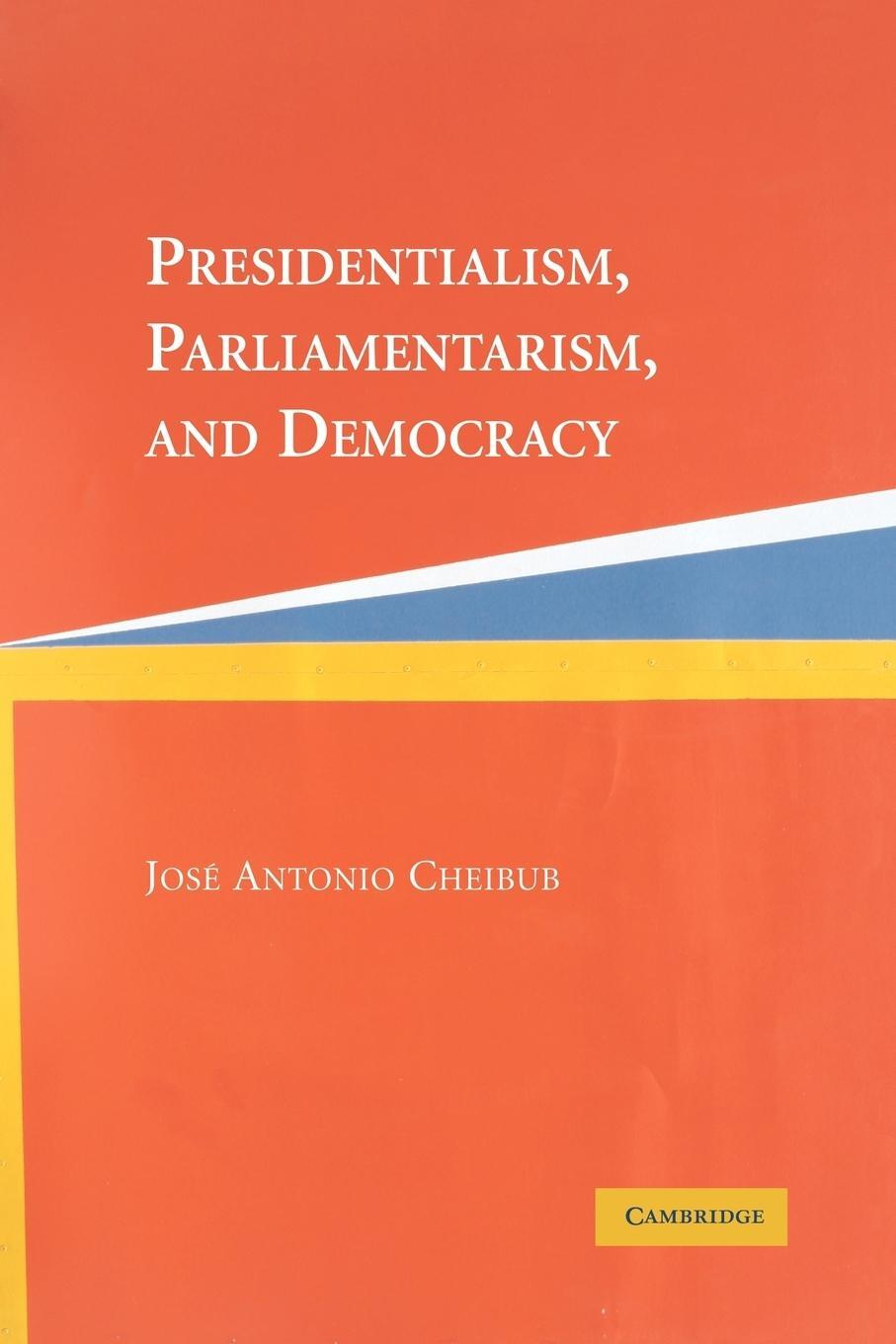 Cover: 9780521542449 | Presidentialism, Parliamentarism, and Democracy | Jose Antonio Cheibub
