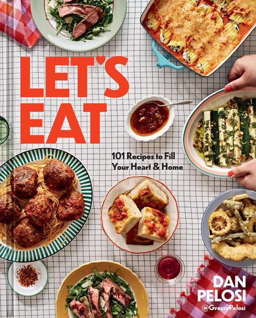 Cover: 9781454946397 | Let's Eat | 101 Recipes to Fill Your Heart &amp; Home | Dan Pelosi | Buch