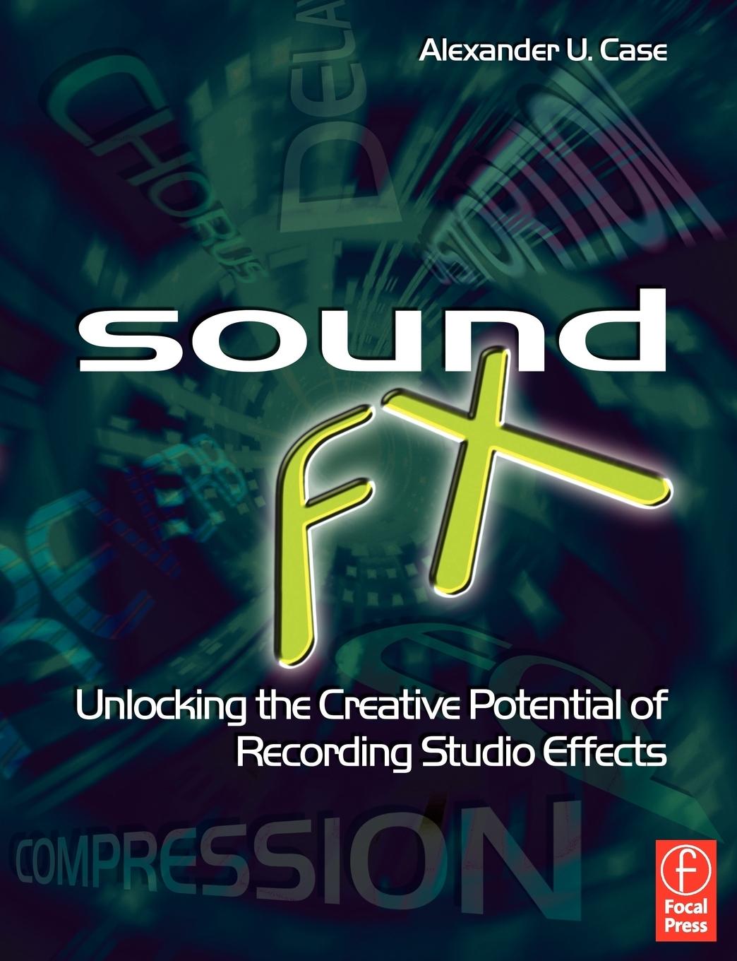 Cover: 9780240520322 | Sound FX | Alex Case | Taschenbuch | Einband - flex.(Paperback) | 2007