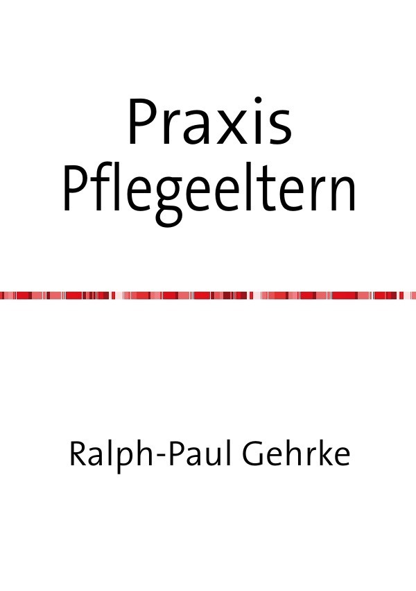 Cover: 9783741843143 | Praxis Pflegeeltern | Ralph Gehrke | Taschenbuch | epubli