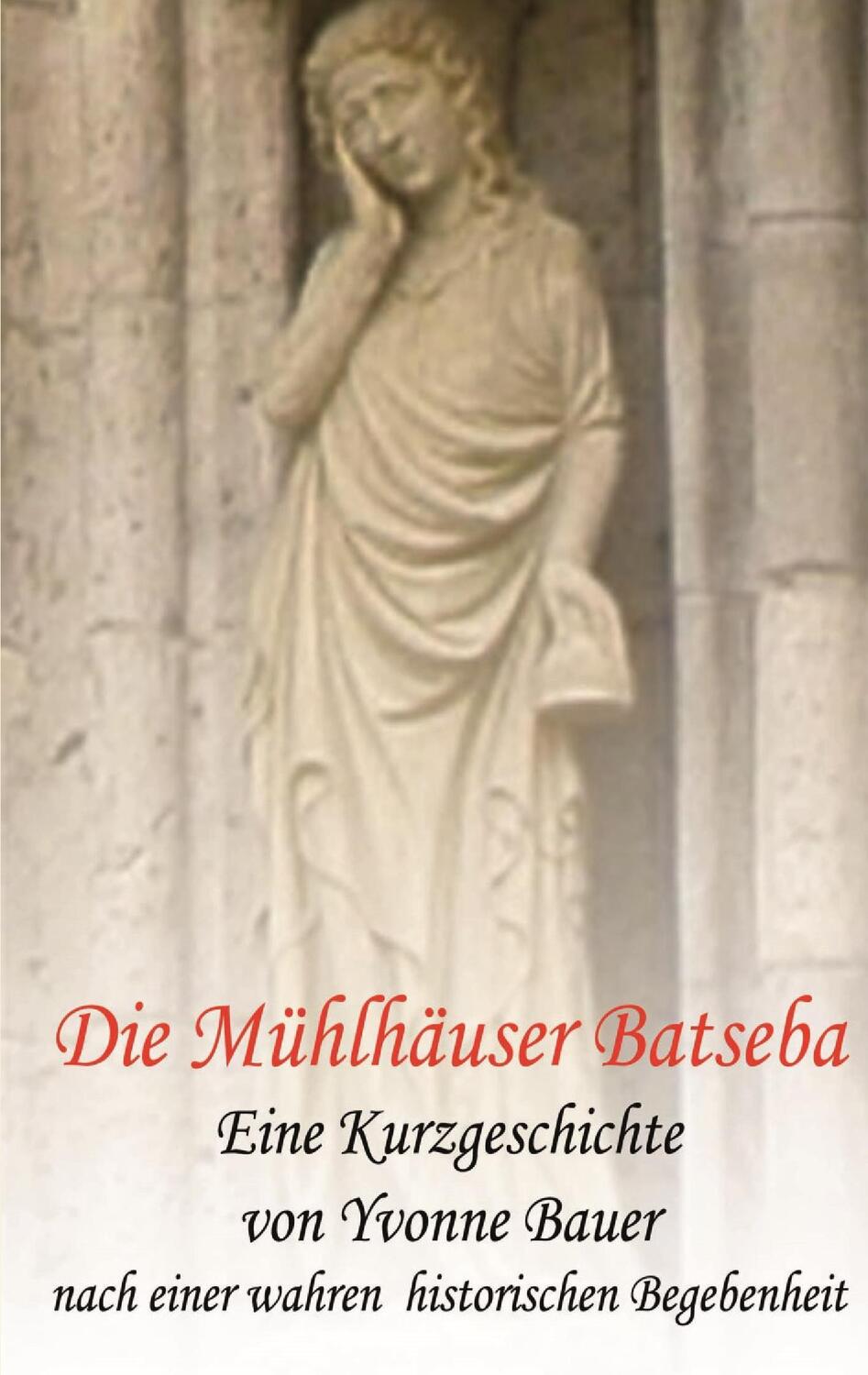 Cover: 9783738634051 | Die Mühlhäuser Batseba | Kurzgeschichte | Yvonne Bauer | Taschenbuch