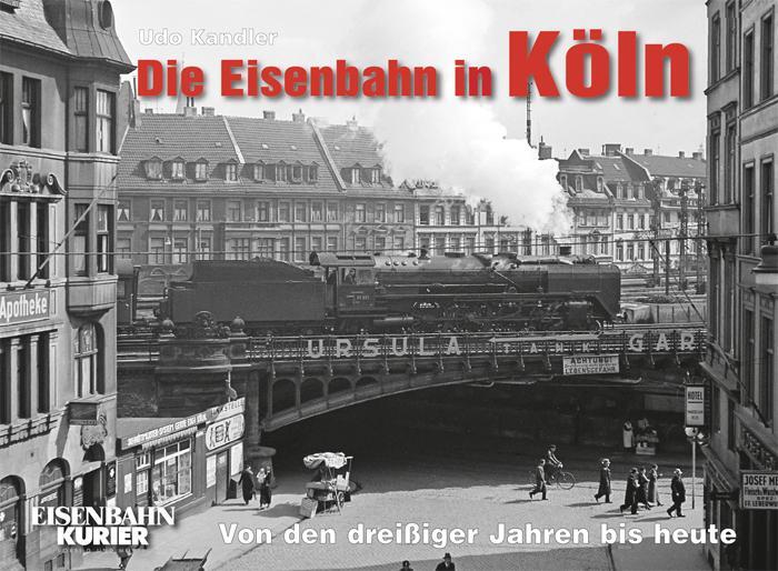 Cover: 9783882552430 | Die Eisenbahn in Köln | Von den dreißiger Jahren bis heute | Kandler