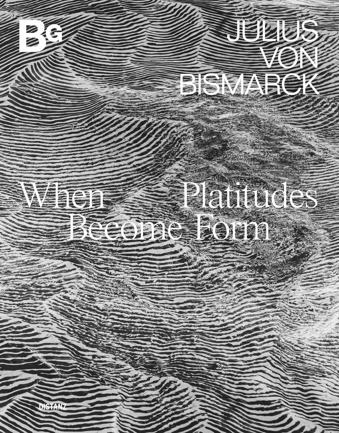 Cover: 9783954765768 | When Platitudes Become Form | Julius von Bismarck | Bismarck | Buch