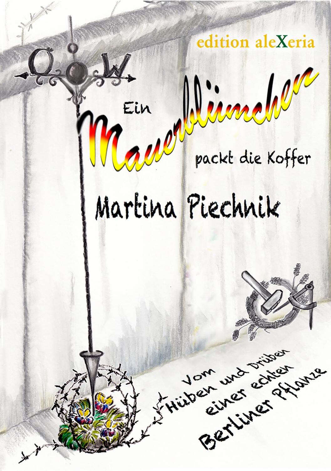 Cover: 9783944292045 | Ein Mauerblümchen packt die Koffer | Martina Piechnik | Taschenbuch