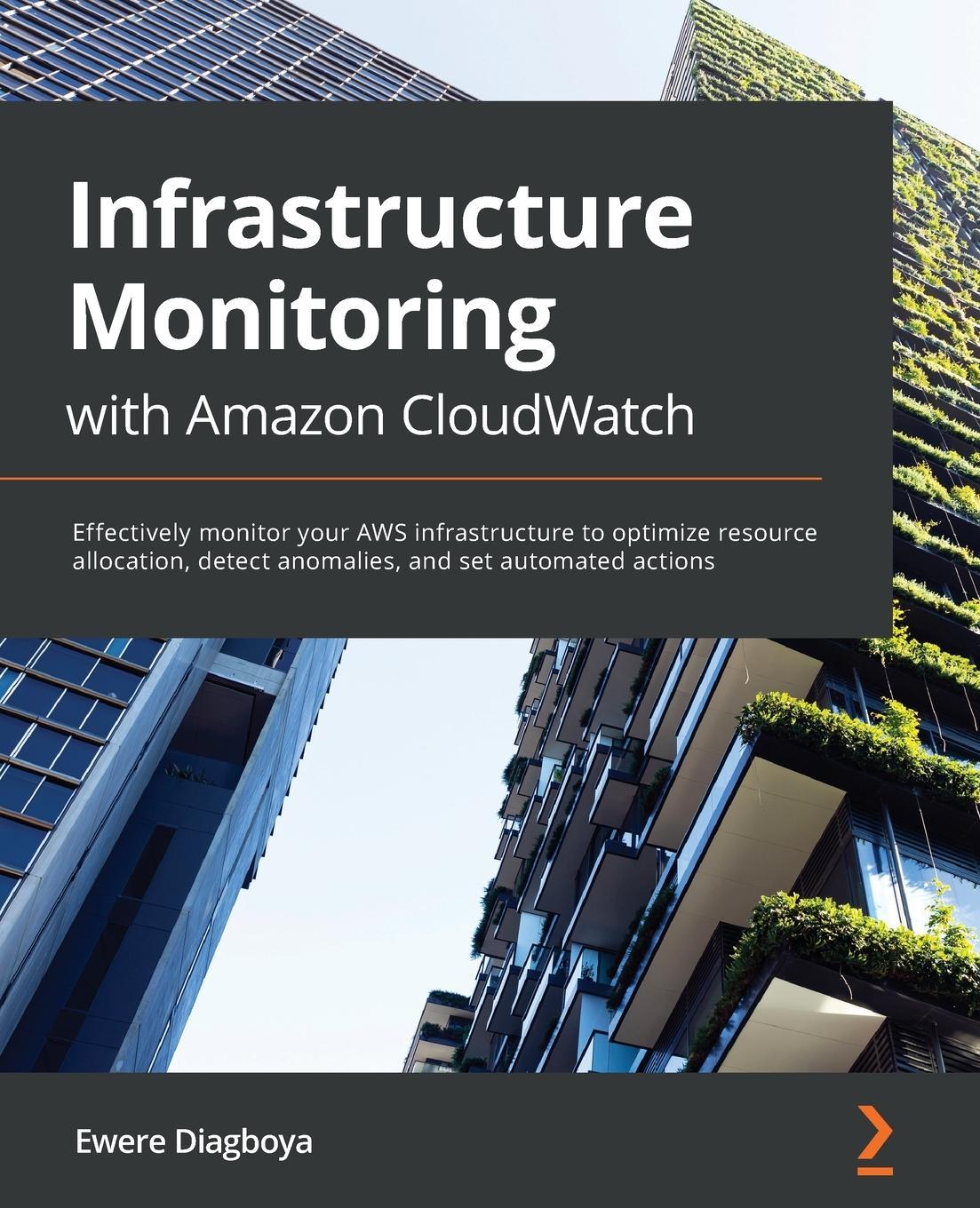 Cover: 9781800566057 | Infrastructure Monitoring with Amazon CloudWatch | Ewere Diagboya