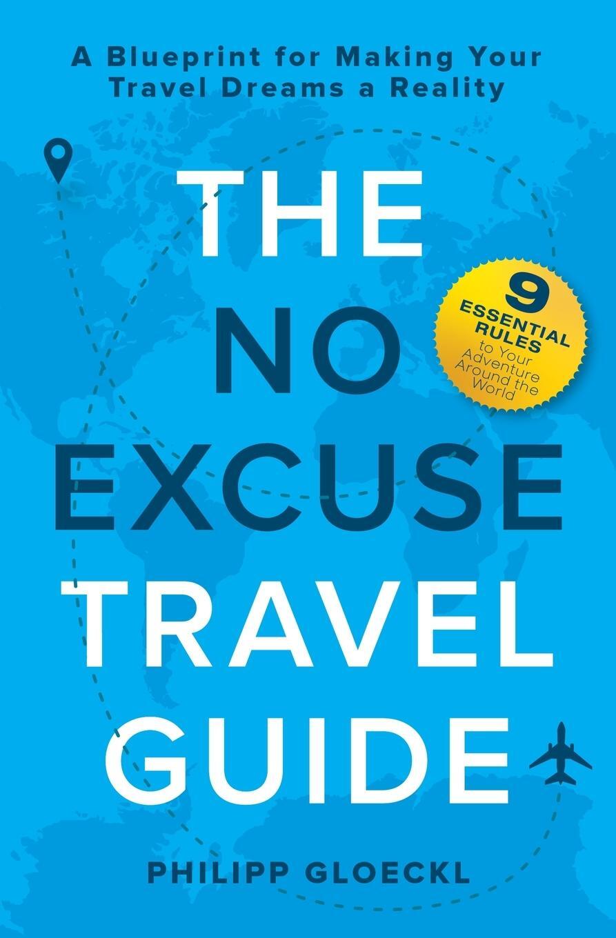 Cover: 9781735645308 | The NO EXCUSE Travel Guide | Philipp Gloeckl | Taschenbuch | Paperback