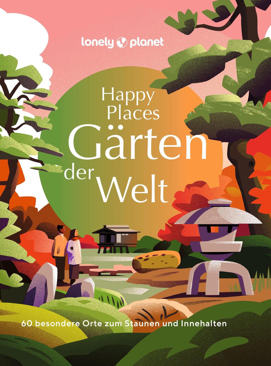Cover: 9783575011169 | LONELY PLANET Bildband Happy Places Gärten der Welt | Buch | 272 S.