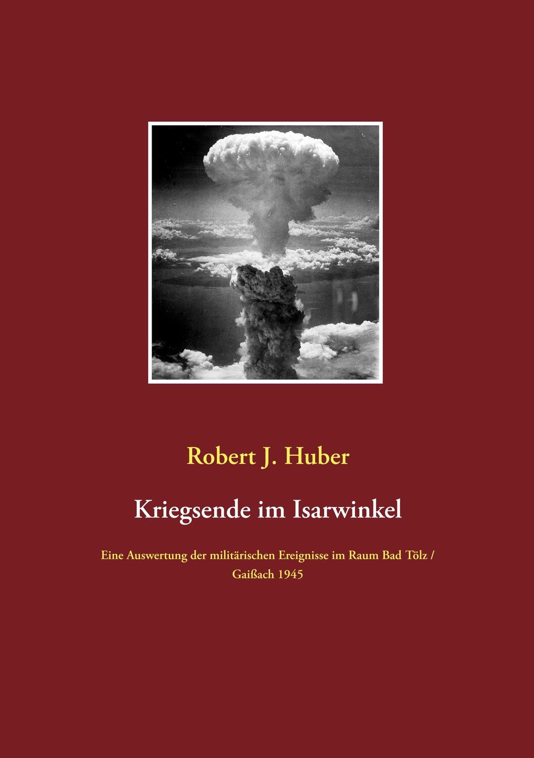 Cover: 9783751919661 | Kriegsende im Isarwinkel | Robert J. Huber | Taschenbuch
