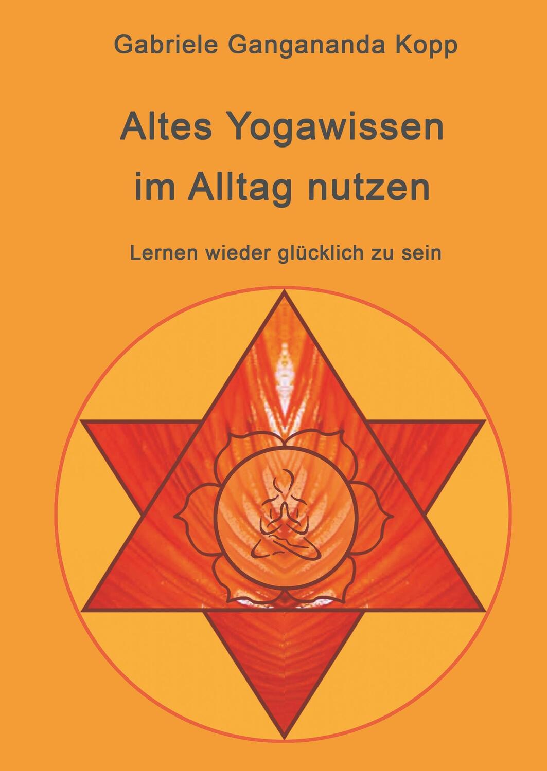 Cover: 9783743946316 | Altes Yogawissen wieder im Alltag nutzen | Gabriele Gangananda Kopp