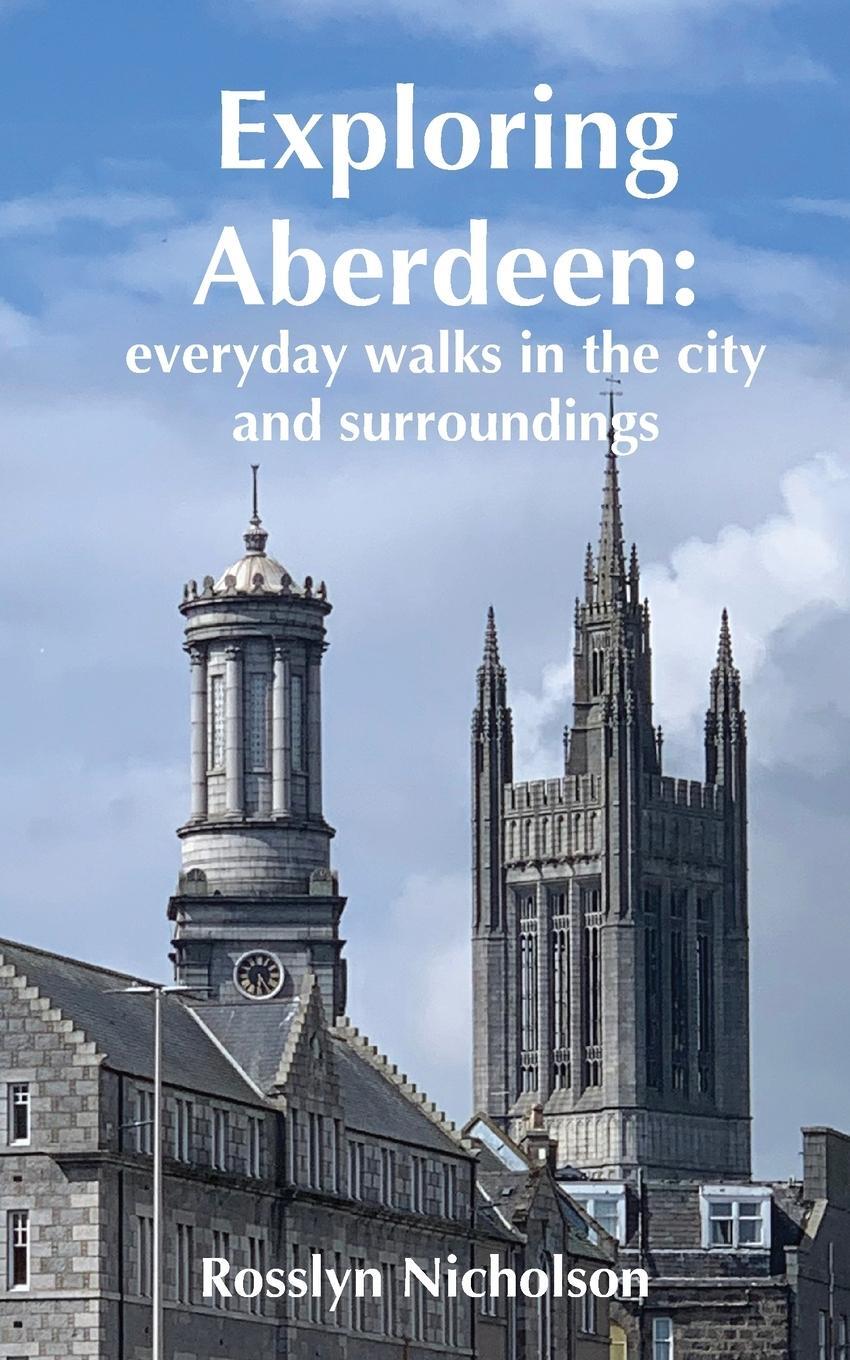 Cover: 9781838021801 | Exploring Aberdeen | everyday walks in the city and surroundings