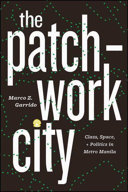 Cover: 9780226643144 | The Patchwork City | Class, Space, and Politics in Metro Manila | Buch
