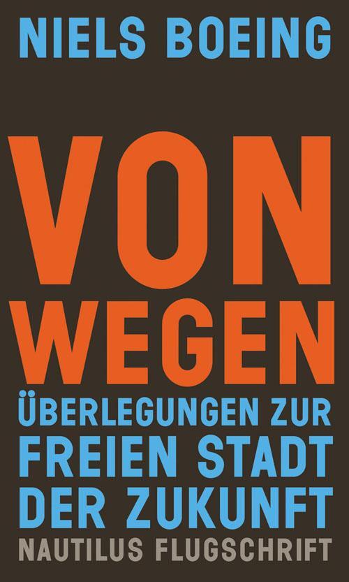 Cover: 9783894018252 | Von Wegen | Überlegungen zur freien Stadt der Zukunft | Niels Boeing