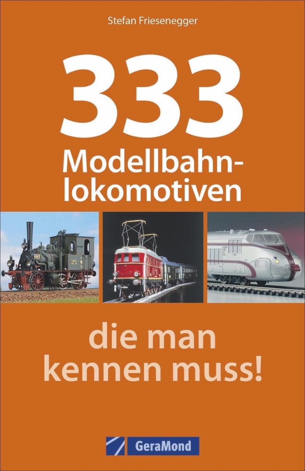 Cover: 9783862452965 | 333 Modellbahnlokomotiven, die man kennen muss! | Stefan Friesenegger