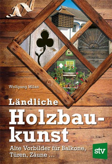 Cover: 9783702014544 | Ländliche Holzbaukunst | Alte Vorbilder für Balkone, Türen, Zäune ...