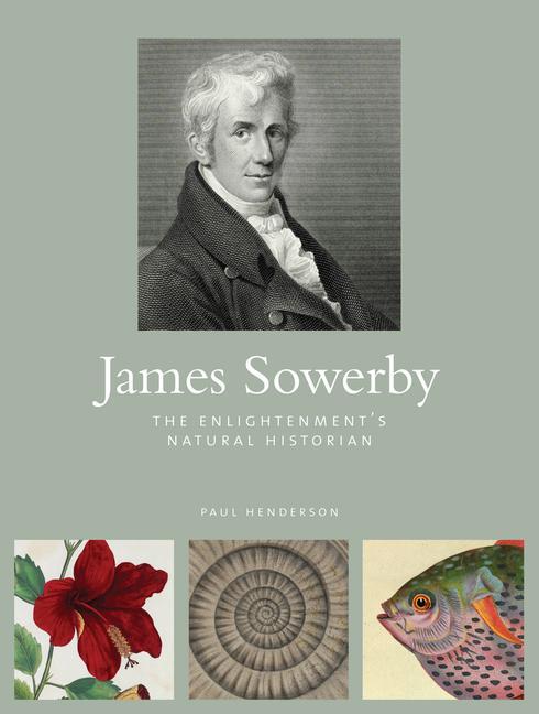 Cover: 9781842465967 | James Sowerby | The Enlightenment's Natual Historian | Paul Henderson