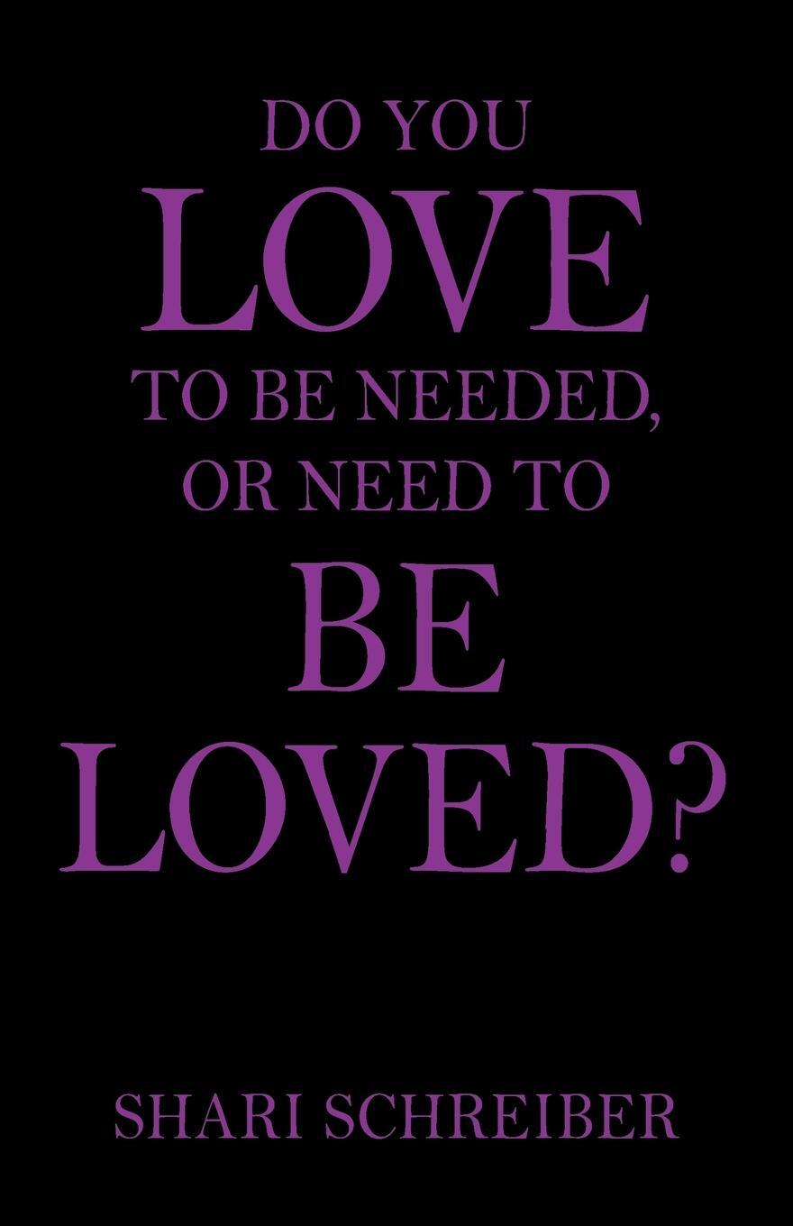 Cover: 9781478791027 | Do You Love to Be Needed, or Need to Be Loved? | Shari Schreiber
