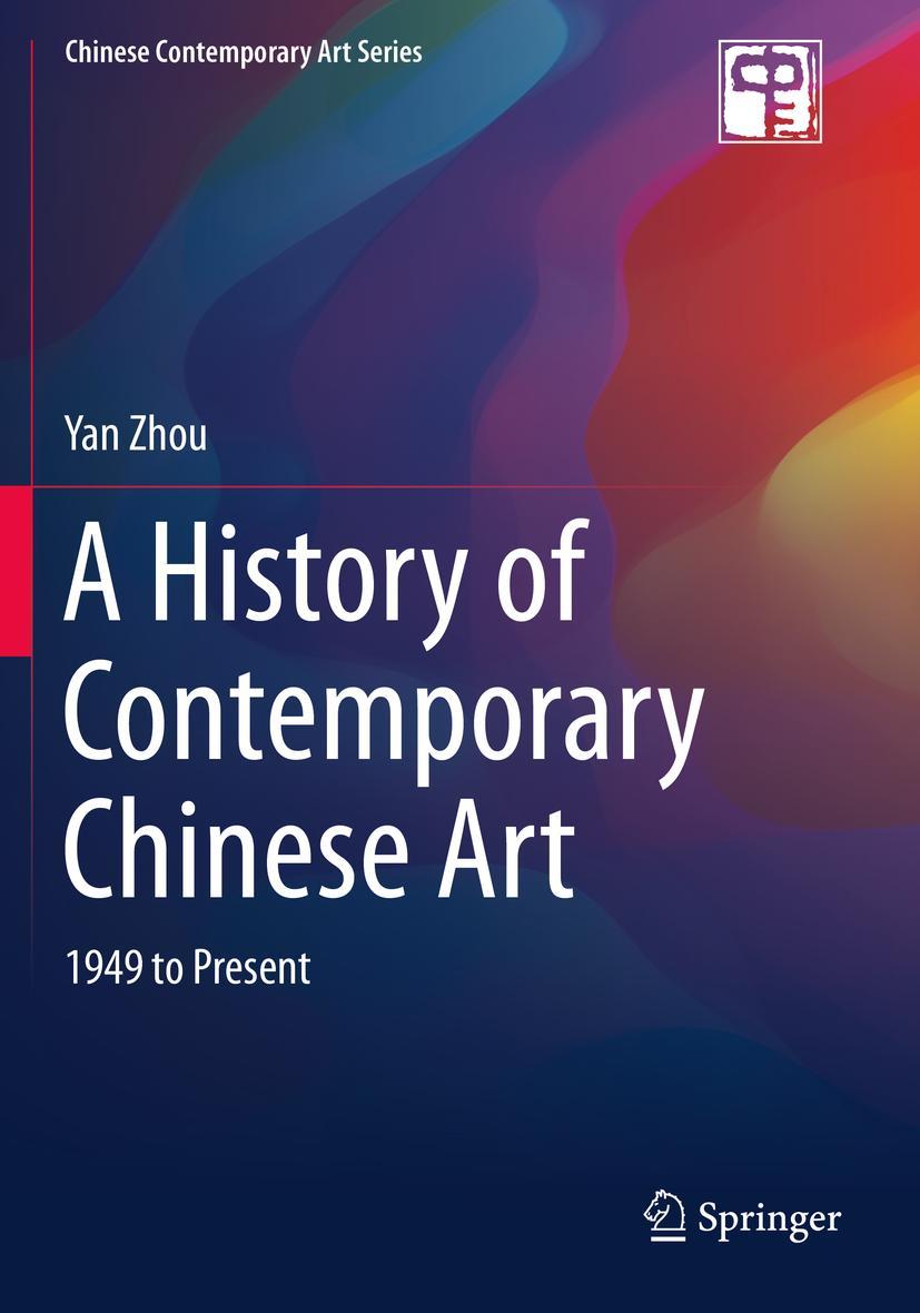 Cover: 9789811511431 | A History of Contemporary Chinese Art | 1949 to Present | Yan Zhou