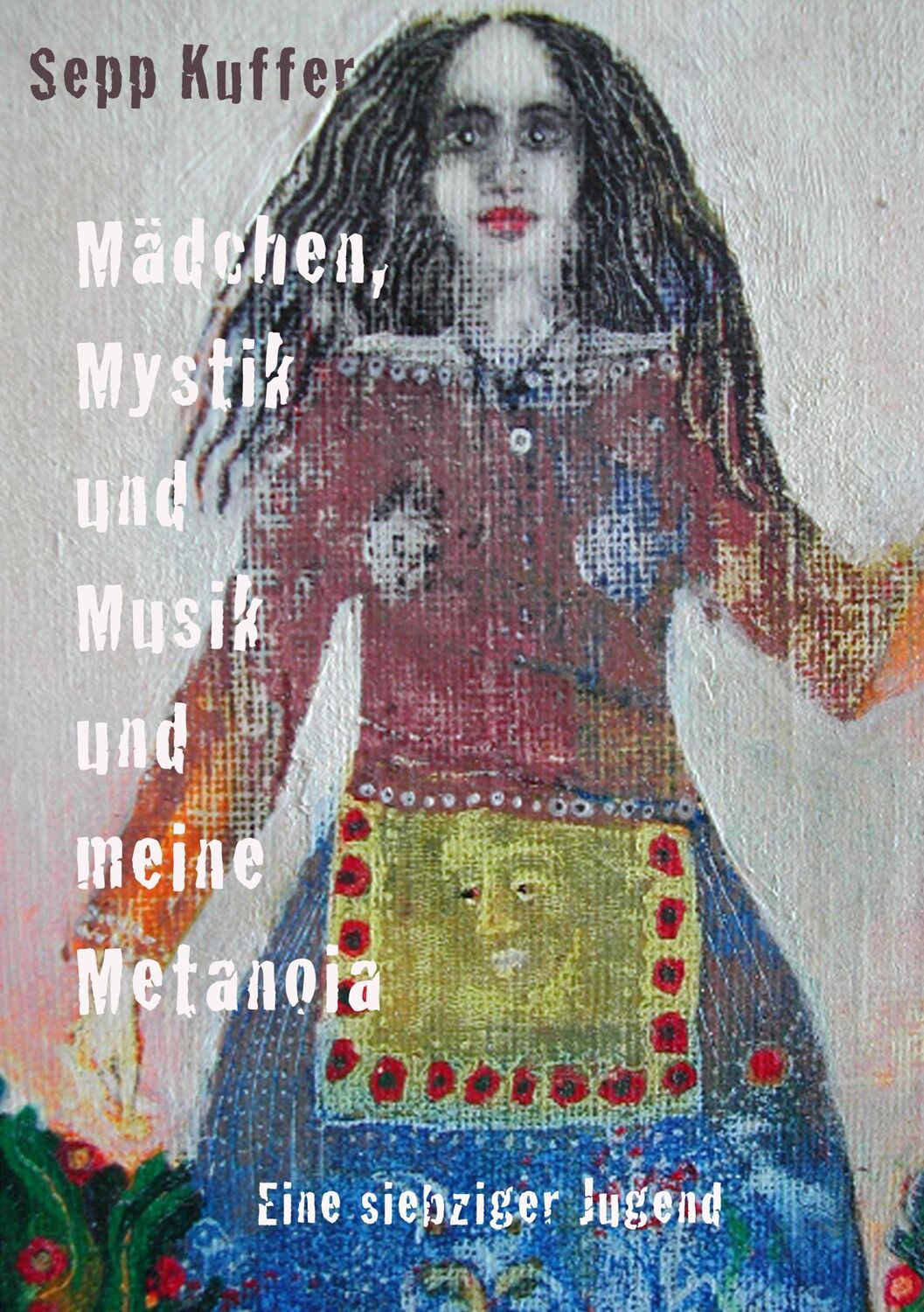 Cover: 9783735719799 | Mädchen, Mystik und Musik und meine Metanoia | Eine siebziger Jugend