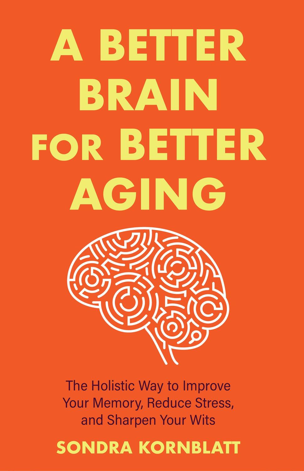 Bild: 9781642508819 | A Better Brain for Better Aging | Sondra Kornblatt | Taschenbuch