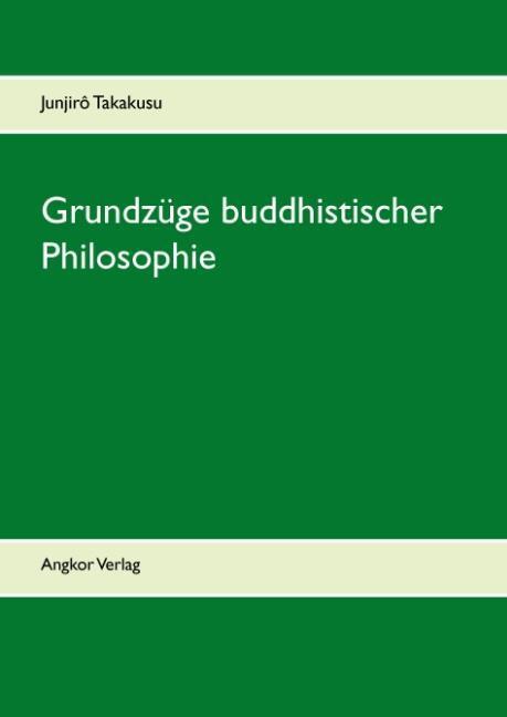 Cover: 9783943839234 | Grundzüge buddhistischer Philosophie | Junjirô Takakusu | Buch | 2013