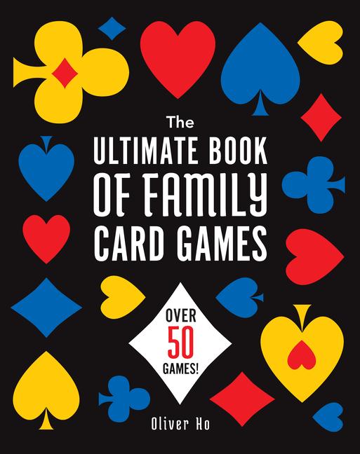 Cover: 9781454953753 | The Ultimate Book of Family Card Games | Over 50 Games! | Oliver Ho