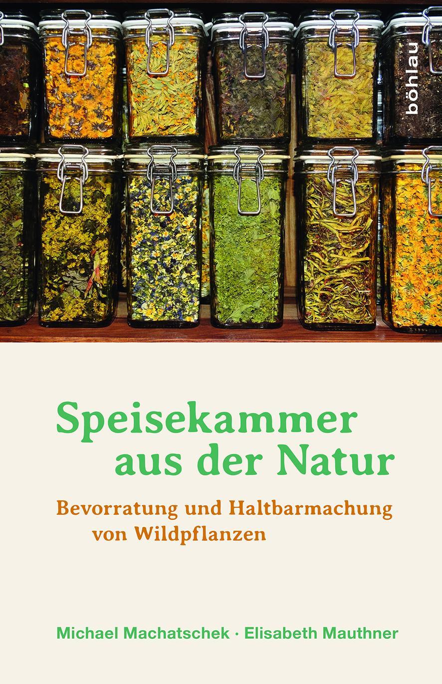 Cover: 9783205796565 | Speisekammer aus der Natur | Michael Machatschek (u. a.) | Buch | 2015