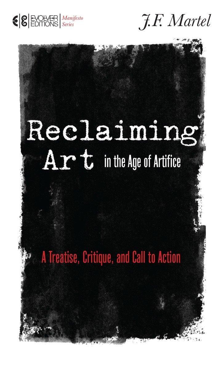 Cover: 9781583945780 | Reclaiming Art in the Age of Artifice | J. F. Martel | Taschenbuch