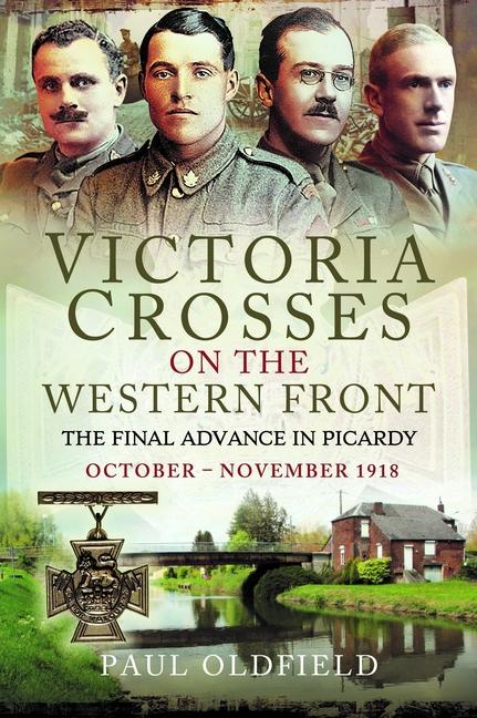 Cover: 9781526788191 | Victoria Crosses on the Western Front - The Final Advance in Picardy