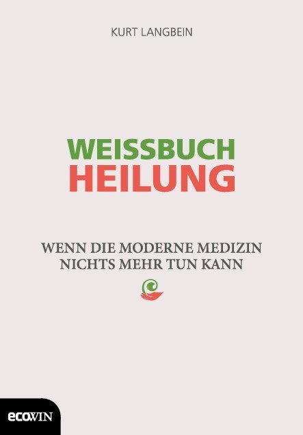 Cover: 9783711000422 | Weissbuch Heilung | Wenn die moderne Medizin nichts mehr tun kann