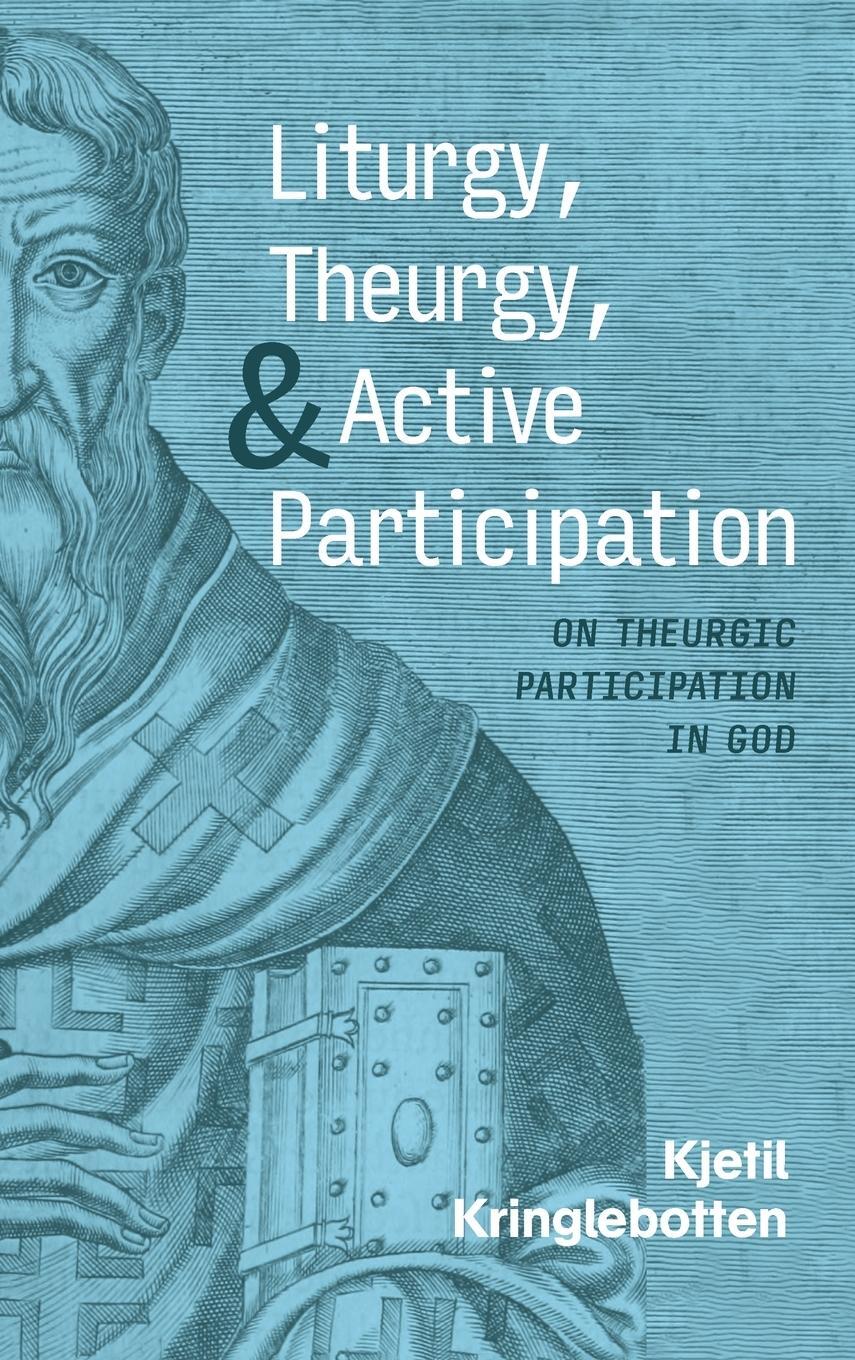 Cover: 9781666771268 | Liturgy, Theurgy, and Active Participation | Kjetil Kringlebotten