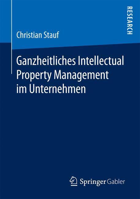 Cover: 9783658138431 | Ganzheitliches Intellectual Property Management im Unternehmen | Stauf