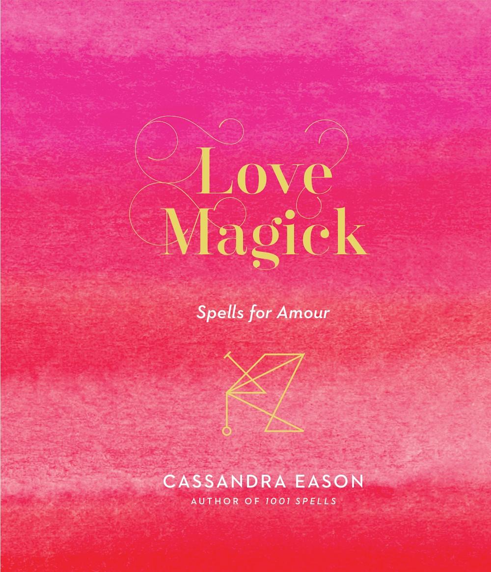 Cover: 9781454933489 | Love Magick | Spells for Amour | Cassandra Eason | Buch | Gebunden