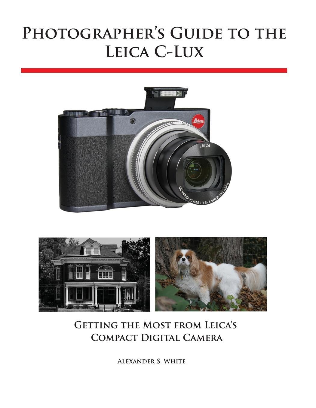 Cover: 9781937986766 | Photographer's Guide to the Leica C-Lux | Alexander S White | Buch