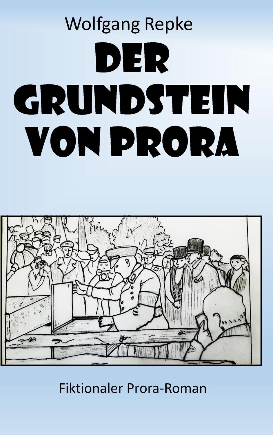 Cover: 9783743143081 | Der Grundstein von Prora | Fiktionaler Prora-Roman | Wolfgang Repke