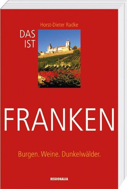 Cover: 9783955402341 | Das ist Franken | Burgen. Weine. Dunkelwälder. | Horst-Dieter Radke