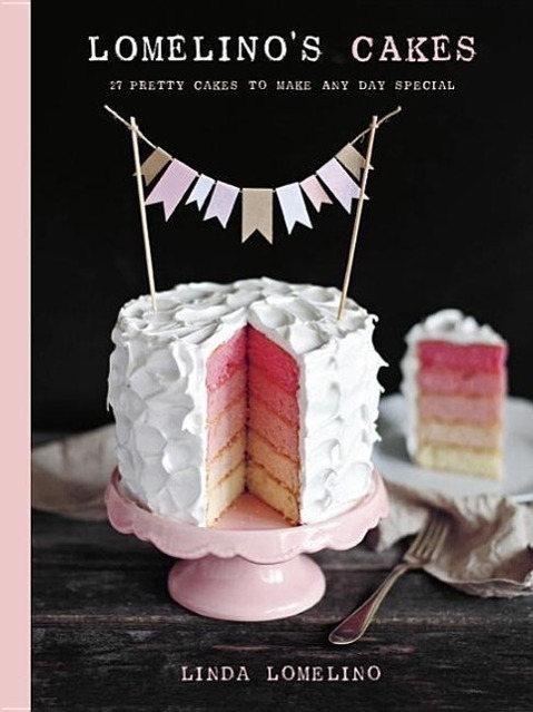 Cover: 9781611801507 | Lomelino's Cakes: 27 Pretty Cakes to Make Any Day Special | Lomelino